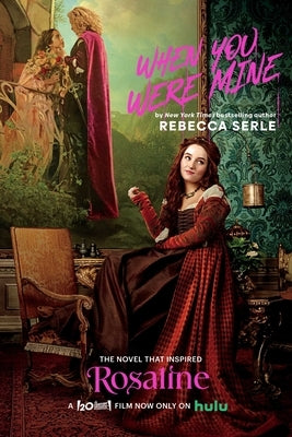 When You Were Mine: The Novel That Inspired the Movie Rosaline by Serle, Rebecca