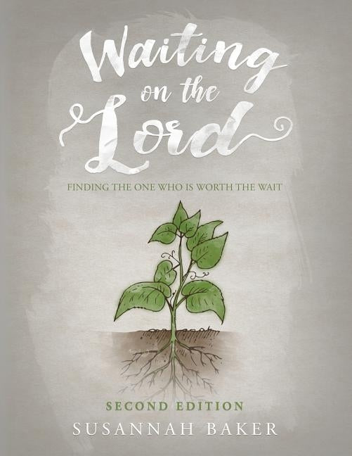 Waiting on the Lord: Finding the One Who Is Worth the Wait Second Edition by Baker, Susannah