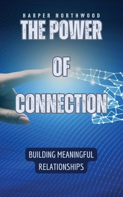The Power of Connection: Building Meaningful Relationships by Northwood, Harper