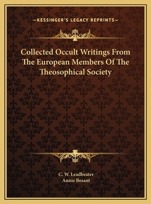 Collected Occult Writings From The European Members Of The Theosophical Society by Leadbeater, C. W.