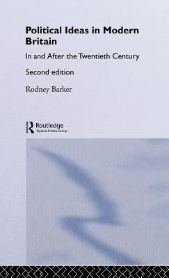 Political Ideas in Modern Britain: In and After the Twentieth Century by Barker, Rodney