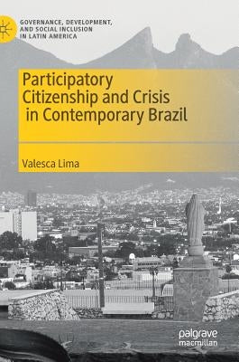 Participatory Citizenship and Crisis in Contemporary Brazil by Lima, Valesca