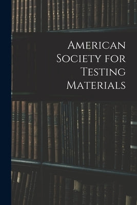 American Society for Testing Materials by Anonymous