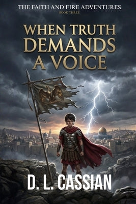 When Truth Demands a Voice: A Young Adult Historical Fiction Novel of Faith, Courage, and Finding Your Voice by Cassian, D. L.