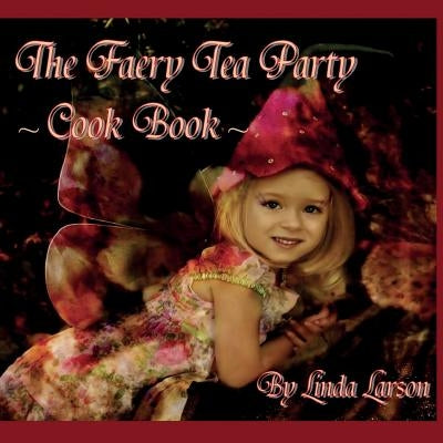 The Faery Tea Party Cook Book: The Faery Tea Party Cook Book (UK Recipes version) by Underwood, Jacqueline
