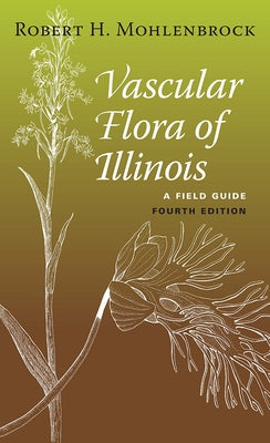 Vascular Flora of Illinois: A Field Guide by Mohlenbrock, Robert H.
