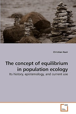 The concept of equilibrium in population ecology by Haak, Christian