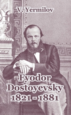 Fyodor Dostoyevsky 1821-1881 by Yermilov, V.