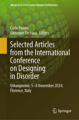Selected Articles from the International Conference on Designing in Disorder: Urbanpromo; 5-8 Nov 2024; Florence, Italy by Pisano, Carlo