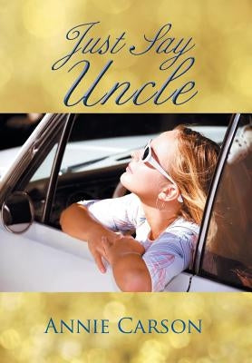 Just Say Uncle by Carson, Annie