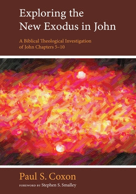 Exploring the New Exodus in John by Coxon, Paul S.