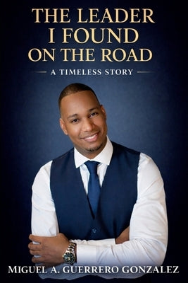 The Leader I Found On The Road by Guerrero Gonzalez, Miguel A.