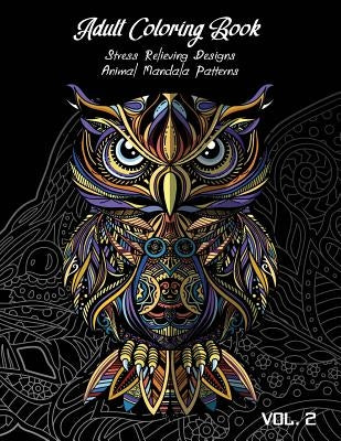Adult Coloring Book Vol.2: Stress Relieving Designs, Animals Doodle and Mandala Patterns Coloring Book for Adults Vol.2 by Henderson, Linda