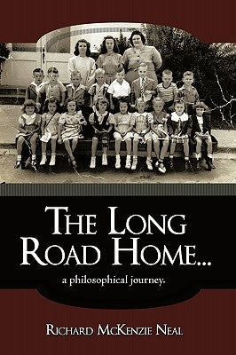 The Long Road Home...: A Philosophical Journey. by Neal, Richard McKenzie