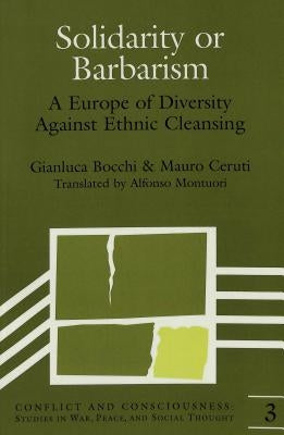 Solidarity or Barbarism: A Europe of Diversity Against Ethnic Cleansing by Webel, Charles P.