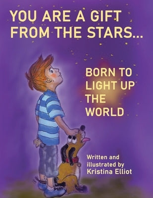 You Are a Gift from the Stars... Born to Light up the World by Elliot, Kristina