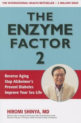 Enzyme Factor 2: Reverse Aging, Stop Alzheimer's Disease, Prevent Diabetes, Improve your sex life by Shinya, Hiromi