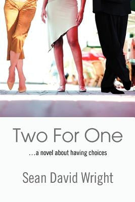 Two For One: ...a novel about having choices by Wright, Sean David