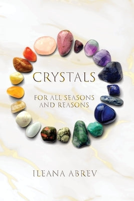 Crystals: For All Seasons and Reasons by Abrev, Ileana
