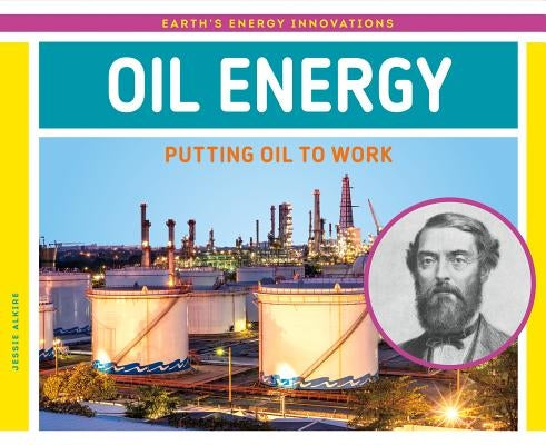 Oil Energy: Putting Oil to Work by Alkire, Jessie