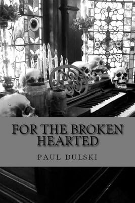For the Broken Hearted by Dulski, Paul