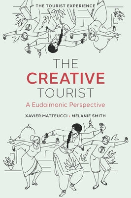 The Creative Tourist: A Eudaimonic Perspective by Matteucci, Xavier