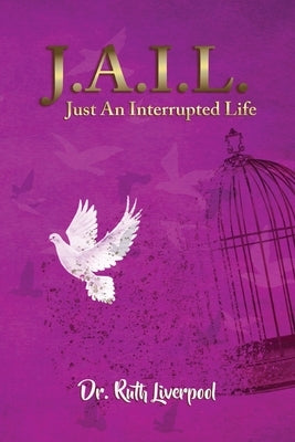 J.A.I.L. Just an interrupted life by Liverpool, Ruth