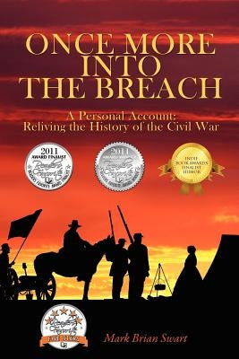 Once More Into the Breach: A Personal Account: Reliving the History of the Civil War by Swart, Mark Brian