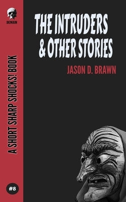 The Intruders & Other Stories by Brawn, Jason D.
