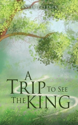 A Trip To See The King by Stack, Anita L.