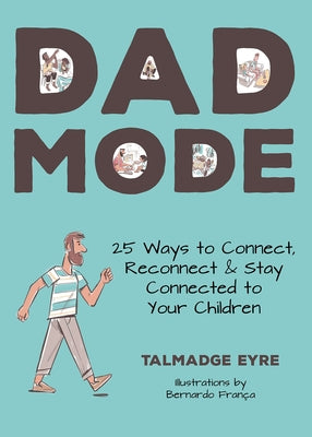 Dad Mode: 25 Ways to Connect with Your Child by Eyre, Tal
