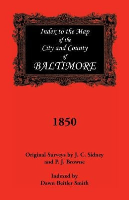 Index to the 1850 Map of Baltimore City and County by Smith, Dawn Beitler