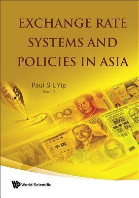 Exchange Rate Systems and Policies in Asia by Yip, Paul Sau Leung