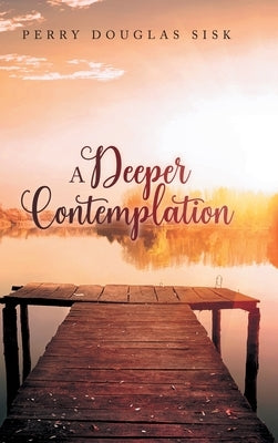 A Deeper Contemplation by Sisk, Perry Douglas