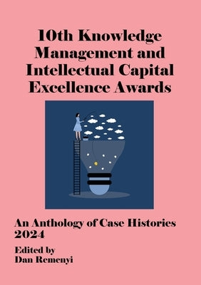 KM COMP-10th Knowledge Management and Intellectual Capital Excellence Awards 2024 by Remenyi, Dan