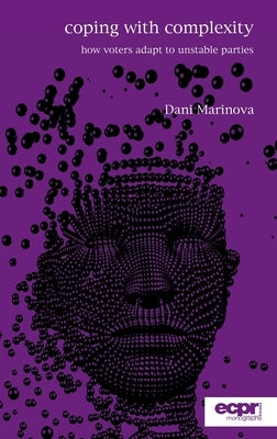 Coping with Complexity: How Voters Adapt to Unstable Parties by Marinova, Dani