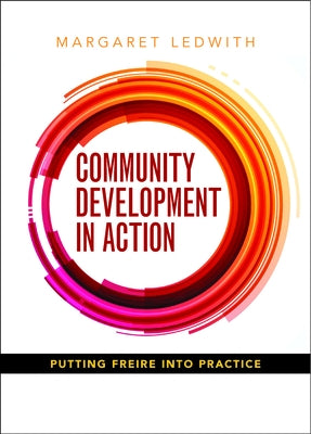 Community Development in Action: Putting Freire Into Practice by Ledwith, Margaret