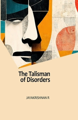 The Talisman of Disorders: The Collected Poems of Jayakrishnan R by R, Jayakrishnan