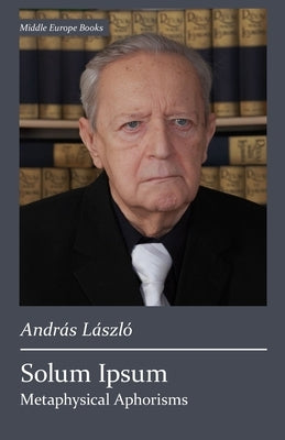 Solum Ipsum: Metaphysical Aphorisms by L?szl?, Andr?s