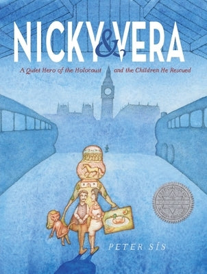 Nicky & Vera: A Quiet Hero of the Holocaust and the Children He Rescued by Sís, Peter