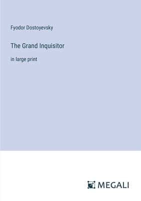 The Grand Inquisitor: in large print by Dostoyevsky, Fyodor