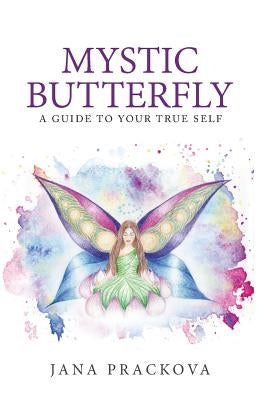 Mystic Butterfly: a guide to your true self by Prackova, Jana