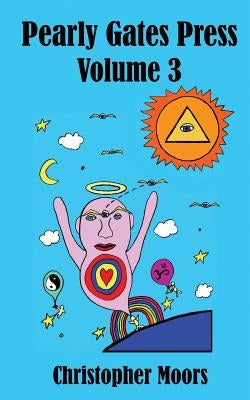 Pearly Gates Press Volume 3 by Moors, Christopher M.