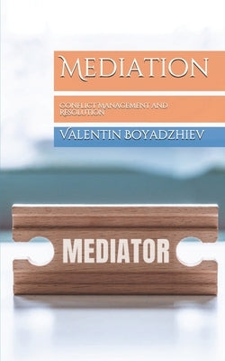 Mediation: Conflict Management and Resolution by Boyadzhiev, Valentin
