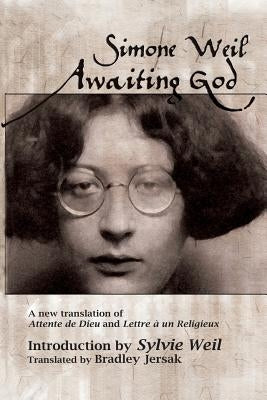 Awaiting God: A new translation of Attente de Dieu and Lettre a un Religieux by Jersak, Bradley