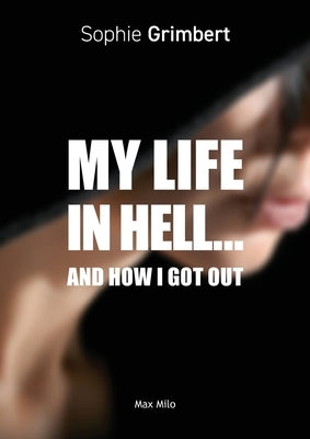 My Life in Hell...: And How I Got Out by Grimbert, Sophie
