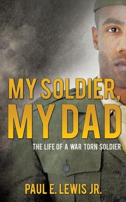 My Soldier, My Dad by Lewis, Paul E., Jr.