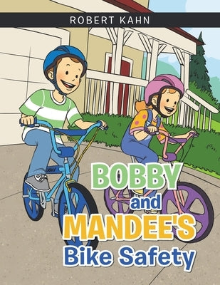 Bobby and Mandee's Bike Safety by Kahn, Robert