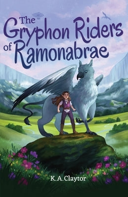 The Gryphon Riders of Ramonabrae by Claytor, K. a.