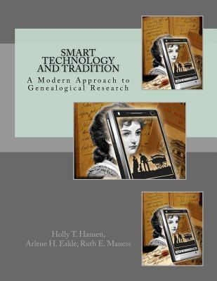 Smart Technology and Tradition: A Modern Approach to Genealogical Research by Eakle, Arlene H.